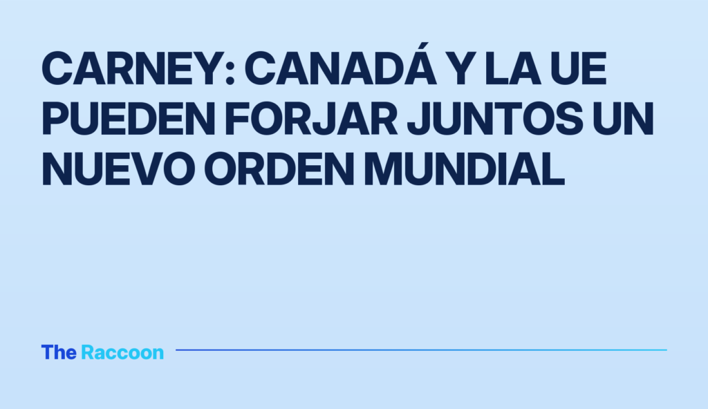 Carney: Canadá y la UE pueden forjar juntos un nuevo orden mundial