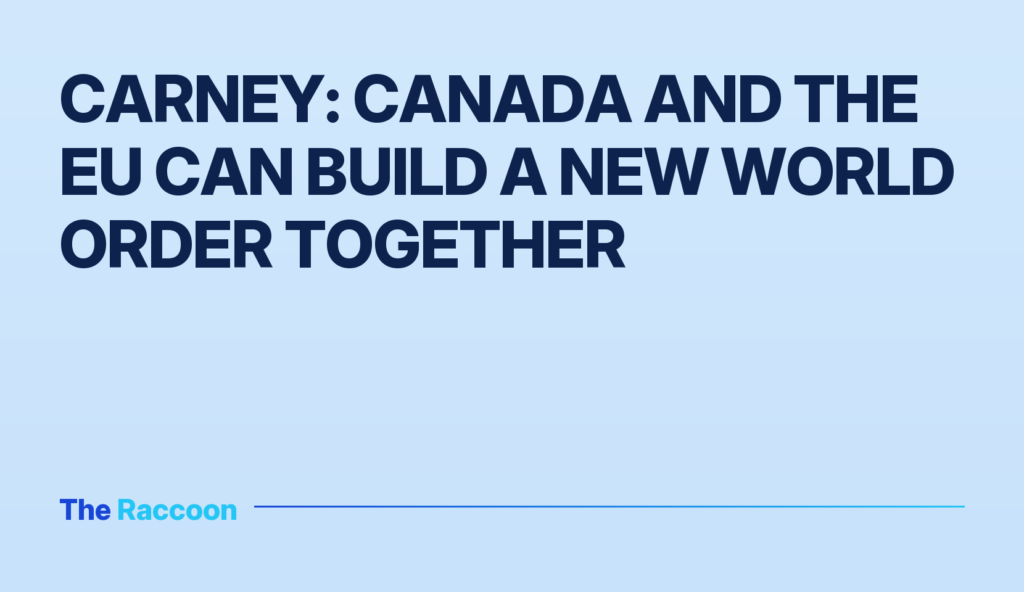 Carney: Canada and the EU can build a new world order together