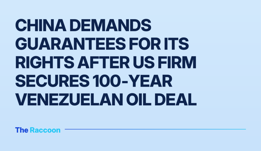 China demands guarantees for its rights after US firm secures 100‑year Venezuelan oil deal