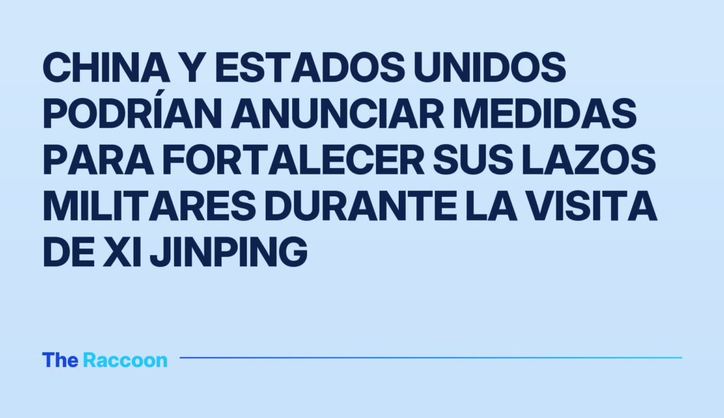 China y Estados Unidos podrían anunciar medidas para fortalecer sus lazos militares durante la visita de Xi Jinping China y Estados Unidos podrían anunciar medidas para fortalecer sus lazos militares durante la visita de Xi Jinping