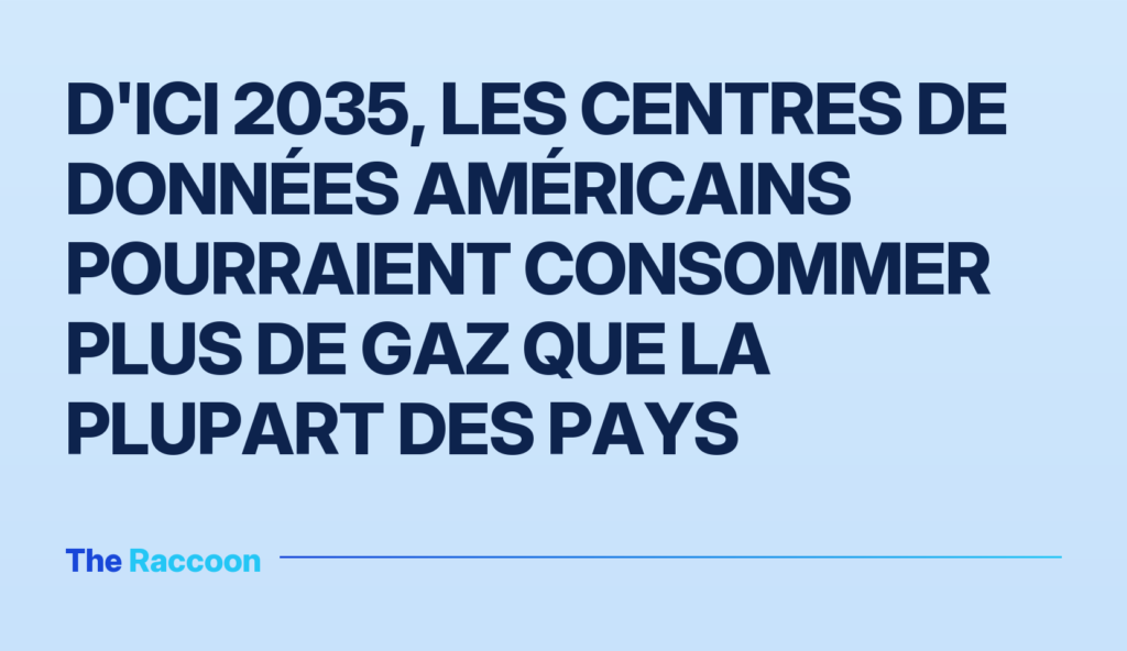 D'ici 2035, les centres de données américains pourraient consommer plus de gaz que la plupart des pays D'ici 2035, les centres de données américains pourraient consommer plus de gaz que la plupart des pays