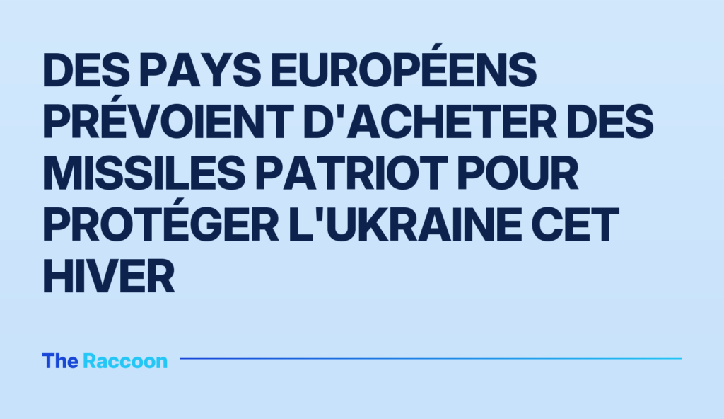 Des pays européens prévoient d'acheter des missiles Patriot pour protéger l'Ukraine cet hiver