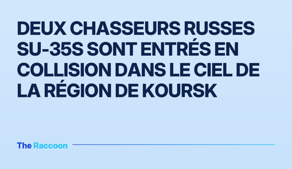 Deux chasseurs russes Su-35S sont entrés en collision dans le ciel de la région de Koursk Deux chasseurs russes Su-35S sont entrés en collision dans le ciel de la région de Koursk