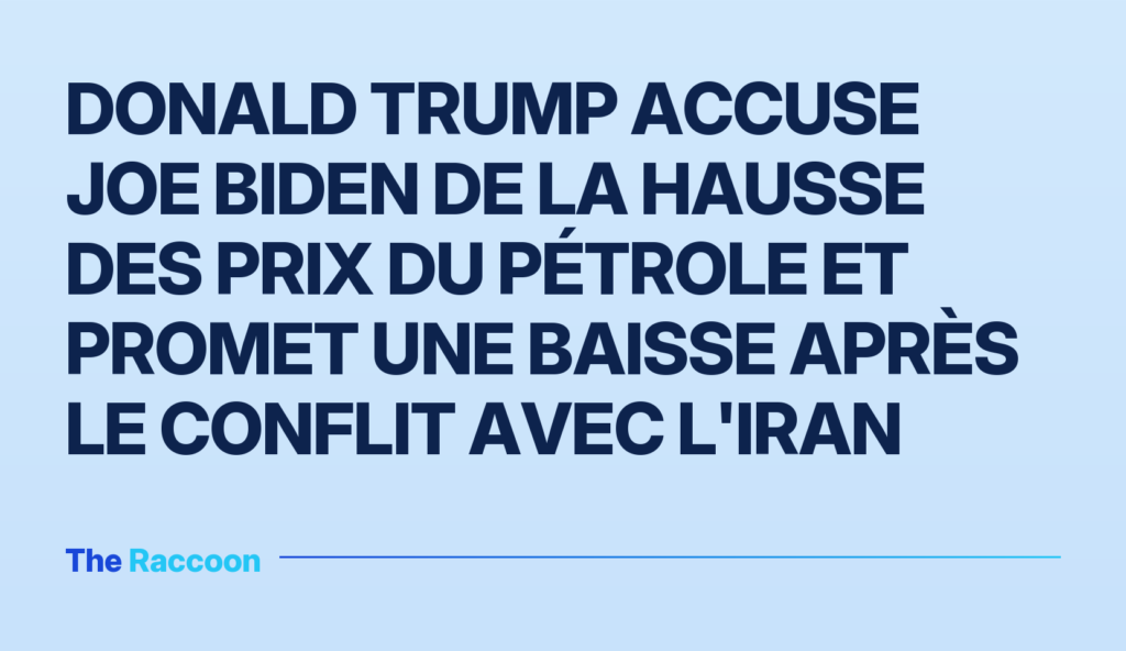 Donald Trump accuse Joe Biden de la hausse des prix du pétrole et promet une baisse après le conflit avec l'Iran Donald Trump accuse Joe Biden de la hausse des prix du pétrole et promet une baisse après le conflit avec l'Iran