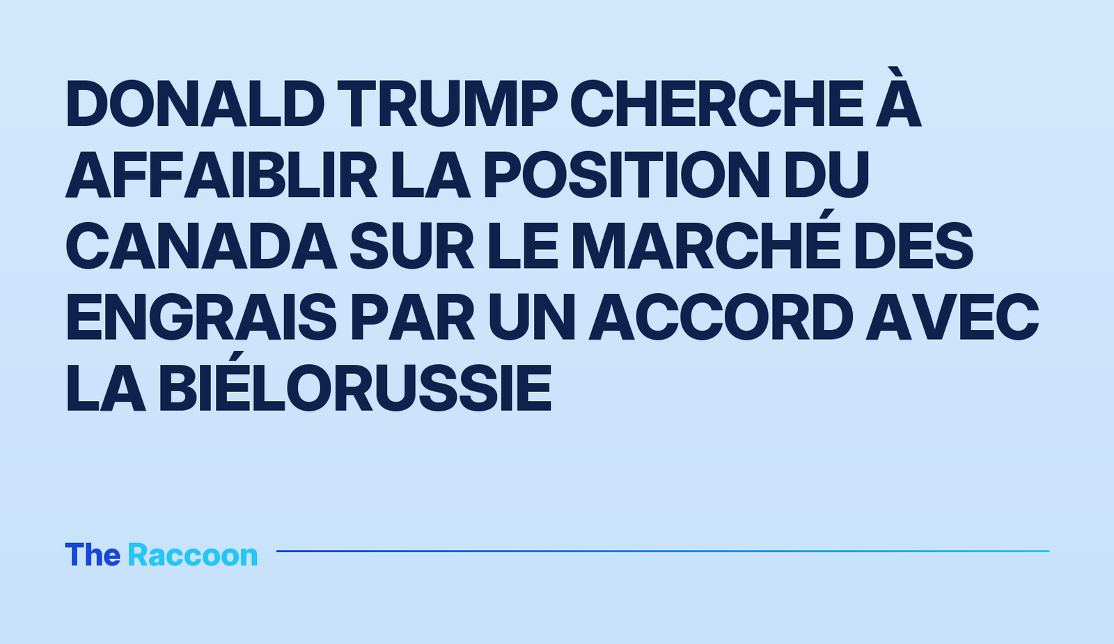 Donald Trump cherche à affaiblir la position du Canada sur le marché des engrais par un accord avec la Biélorussie