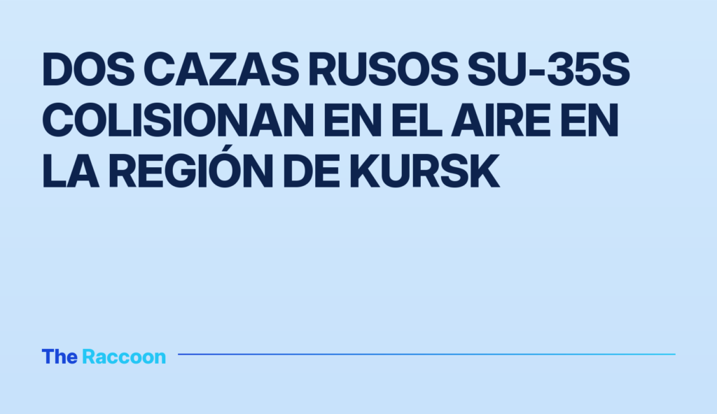 Dos cazas rusos Su-35S colisionan en el aire en la región de Kursk Dos cazas rusos Su-35S colisionan en el aire en la región de Kursk