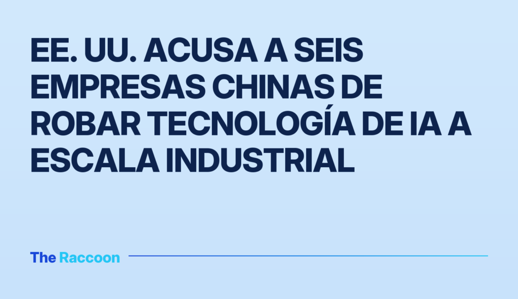 EE. UU. acusa a seis empresas chinas de robar tecnología de IA a escala industrial EE. UU. acusa a seis empresas chinas de robar tecnología de IA a escala industrial