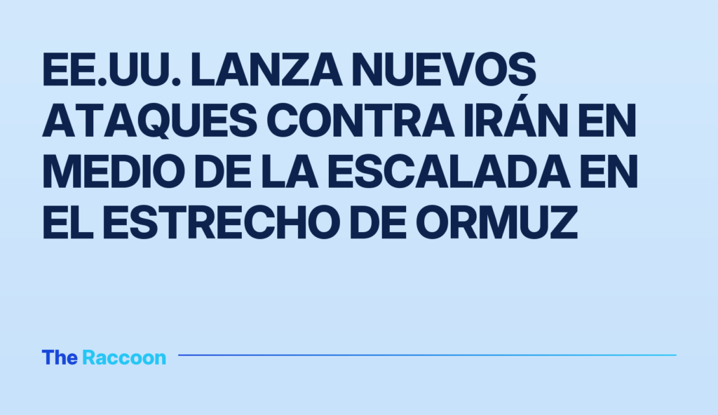 EE.UU. lanza nuevos ataques contra Irán en medio de la escalada en el estrecho de Ormuz