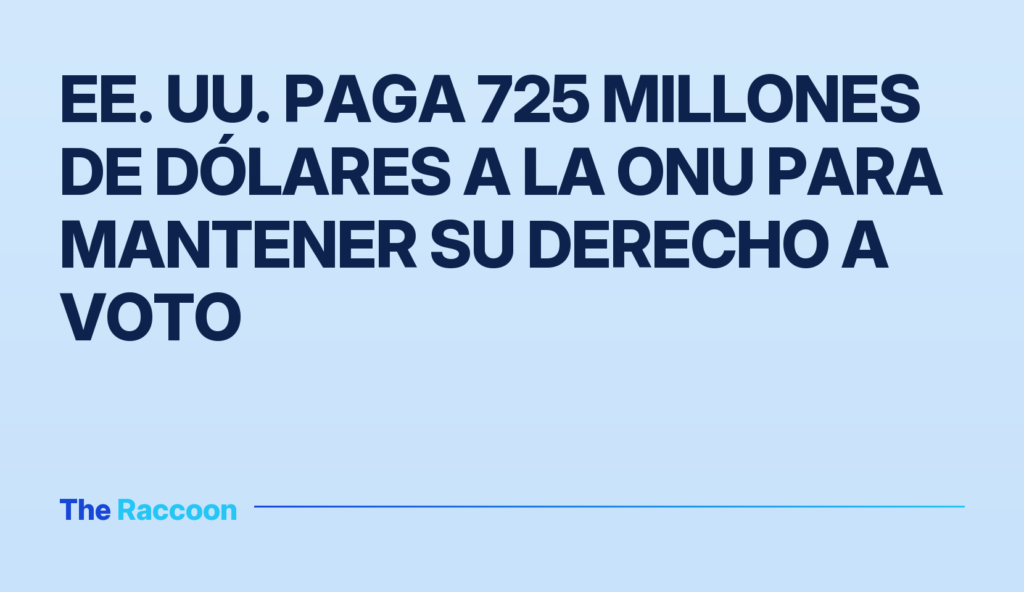 EE. UU. paga 725 millones de dólares a la ONU para mantener su derecho a voto