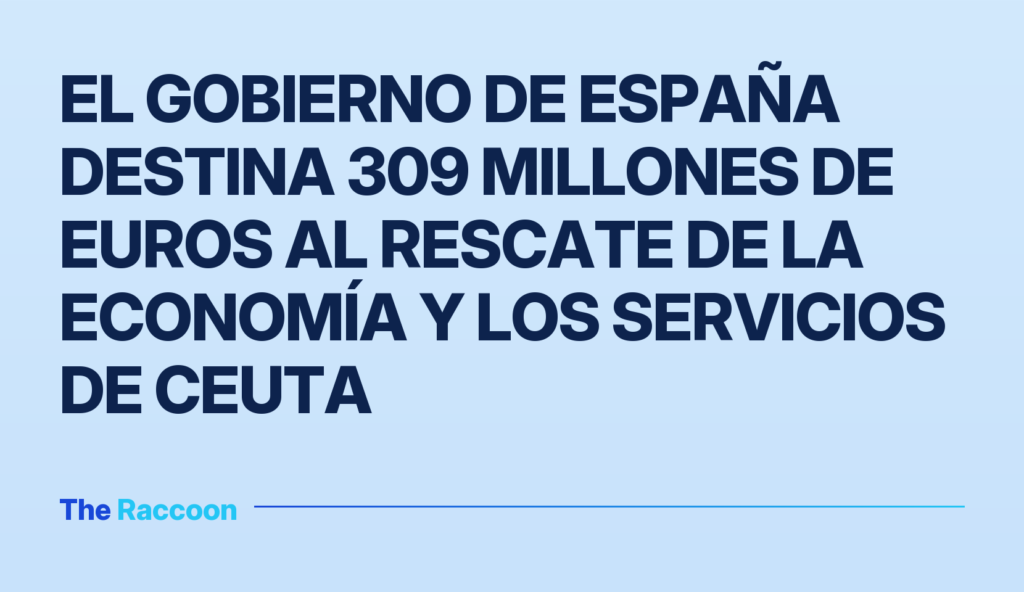 El Gobierno de España destina 309 millones de euros al rescate de la economía y los servicios de Ceuta
