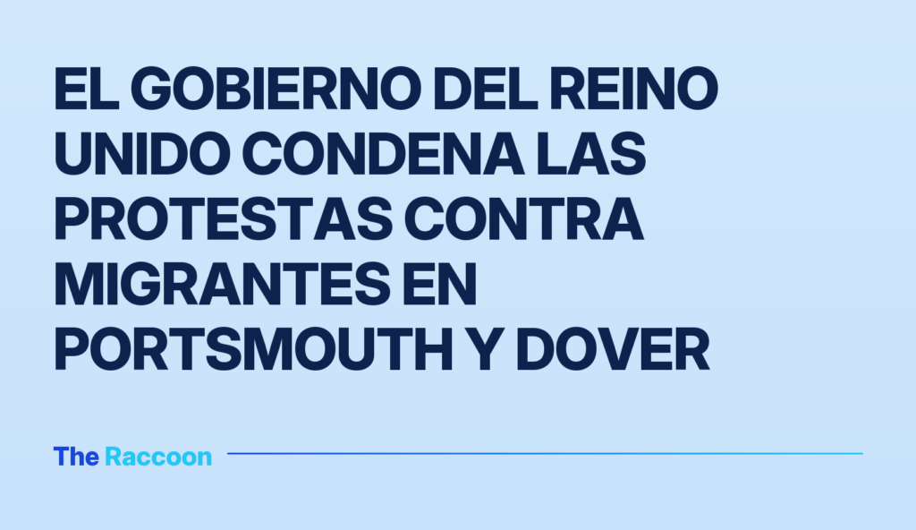 El Gobierno del Reino Unido condena las protestas contra migrantes en Portsmouth y Dover El Gobierno del Reino Unido condena las protestas contra migrantes en Portsmouth y Dover