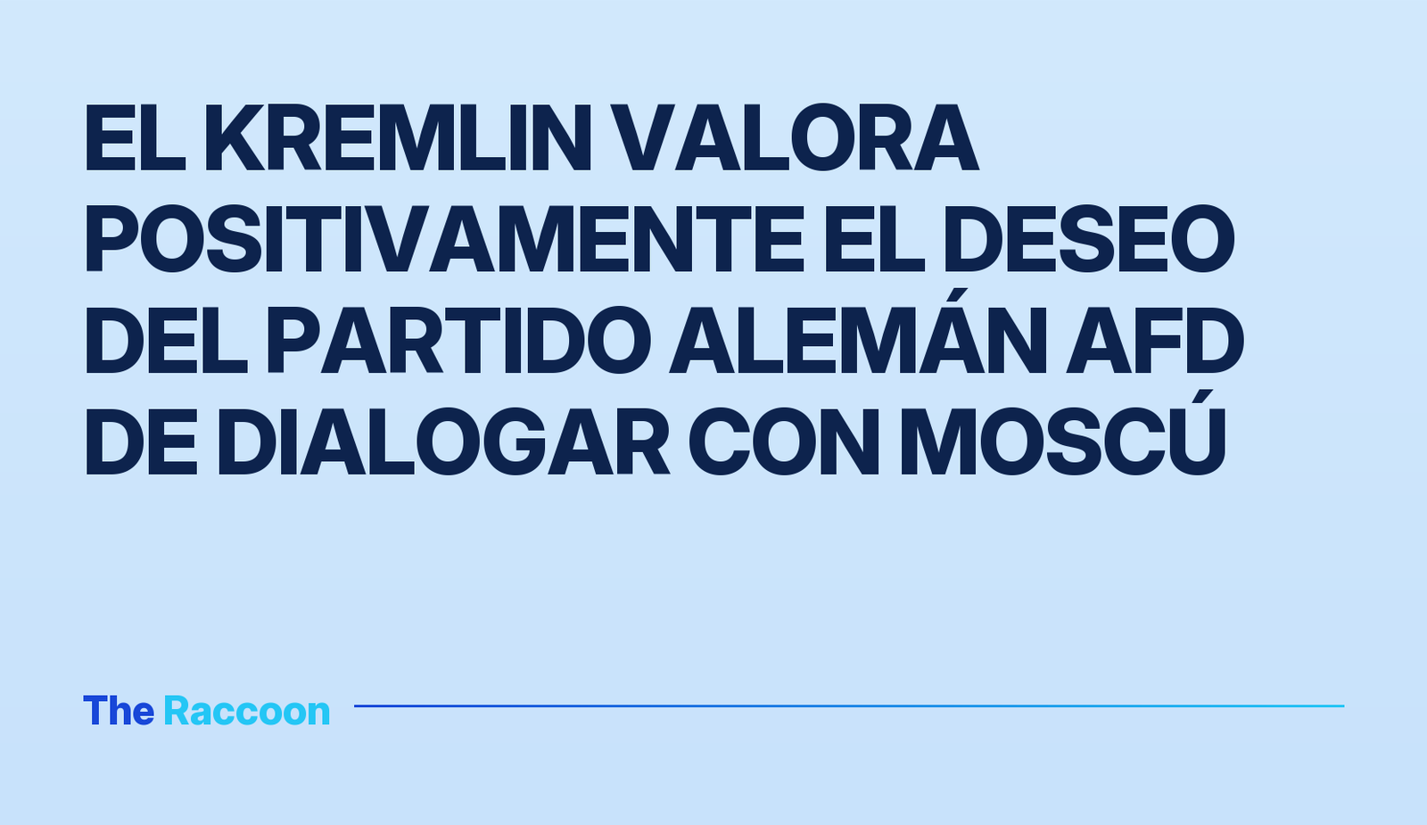 El Kremlin valora positivamente el deseo del partido alemán AfD de dialogar con Moscú