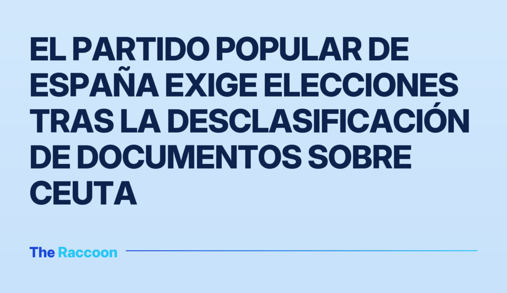 El Partido Popular de España exige elecciones tras la desclasificación de documentos sobre Ceuta