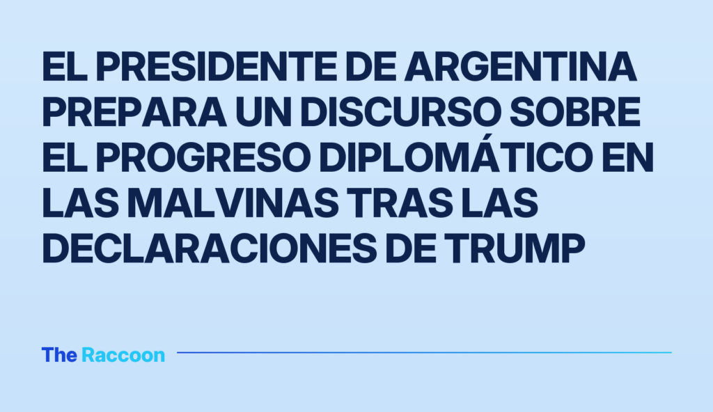 El presidente de Argentina prepara un discurso sobre el progreso diplomático en las Malvinas tras las declaraciones de Trump