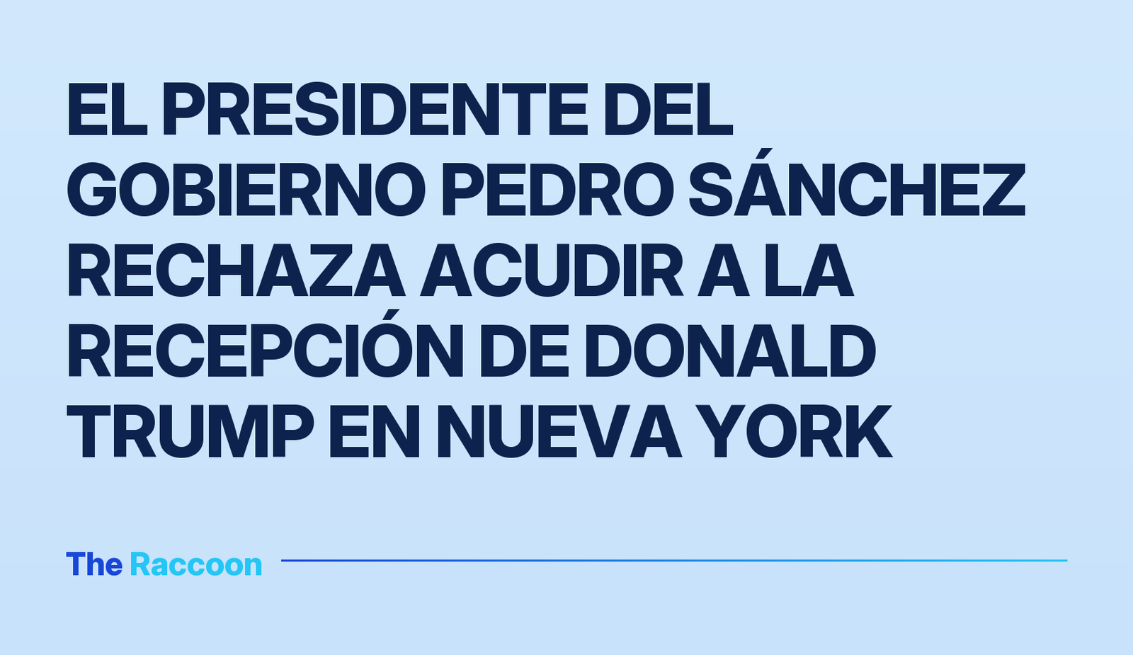 El presidente del Gobierno Pedro Sánchez rechaza acudir a la recepción de Donald Trump en Nueva York