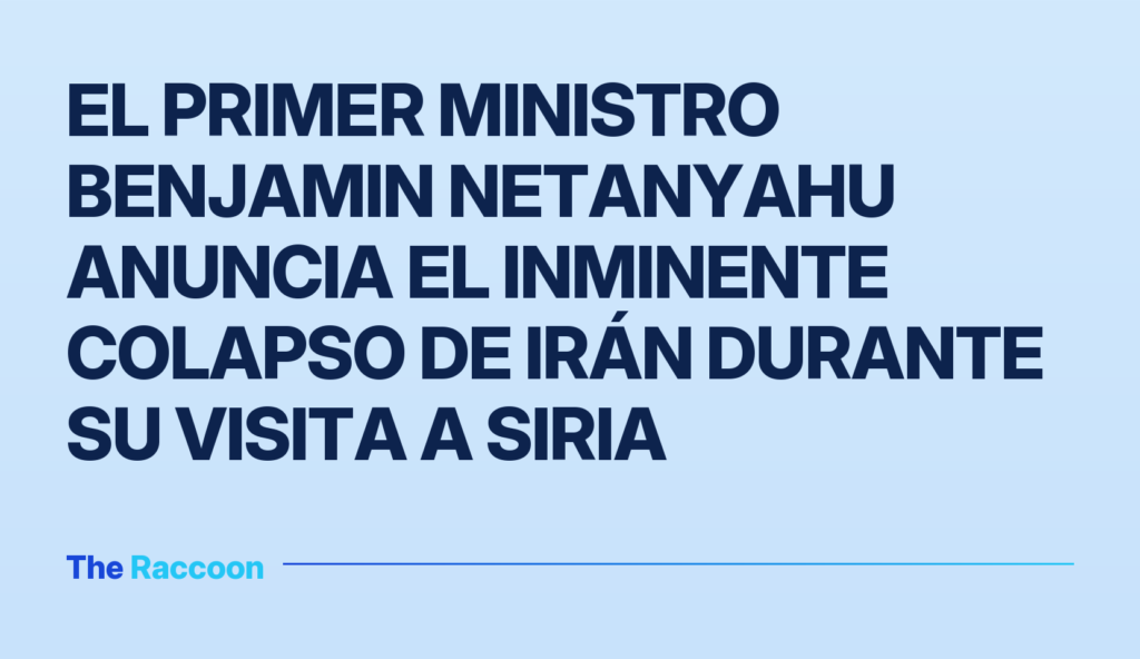 El primer ministro Benjamin Netanyahu anuncia el inminente colapso de Irán durante su visita a Siria