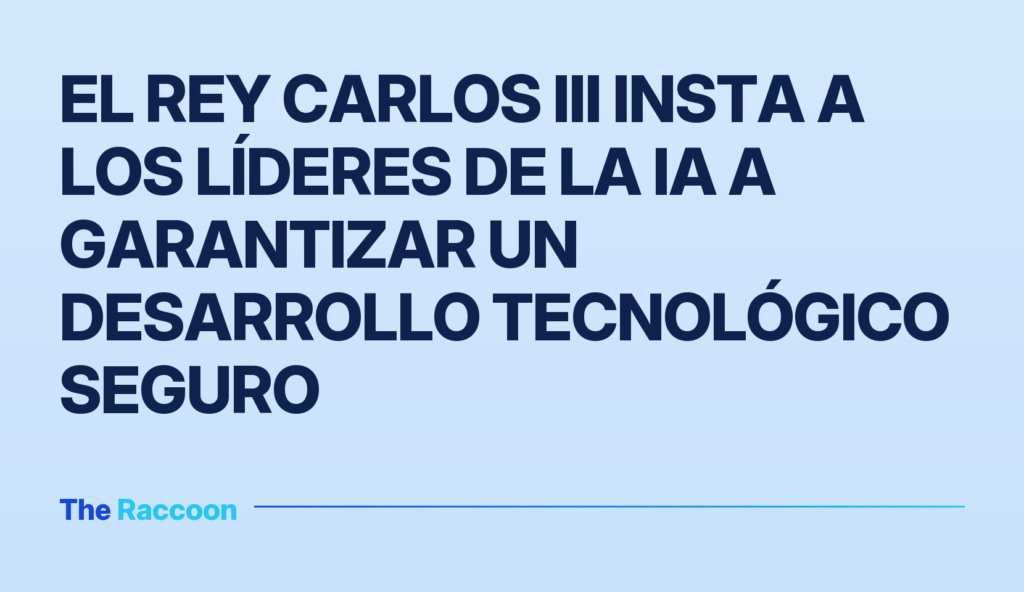 El rey Carlos III insta a los líderes de la IA a garantizar un desarrollo tecnológico seguro El rey Carlos III insta a los líderes de la IA a garantizar un desarrollo tecnológico seguro