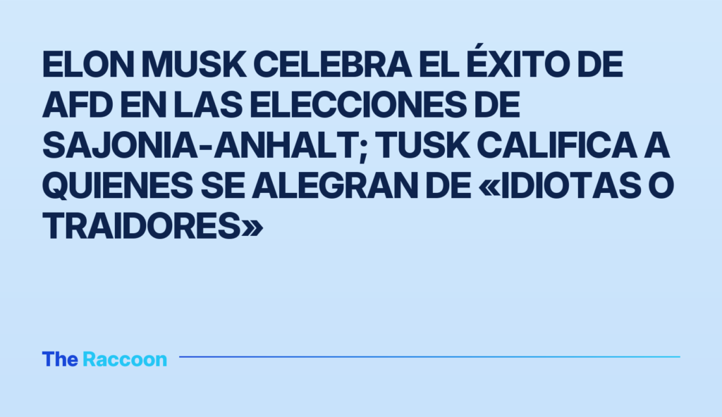 Elon Musk celebra el éxito de AfD en las elecciones de Sajonia-Anhalt; Tusk califica a quienes se alegran de «idiotas o traidores» Elon Musk celebra el éxito de AfD en las elecciones de Sajonia-Anhalt; Tusk califica a quienes se alegran de «idiotas o traid