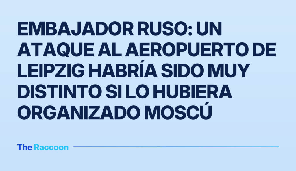 Embajador ruso: un ataque al aeropuerto de Leipzig habría sido muy distinto si lo hubiera organizado Moscú