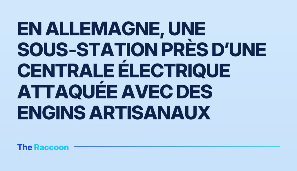 En Allemagne, une sous‑station près d’une centrale électrique attaquée avec des engins artisanaux