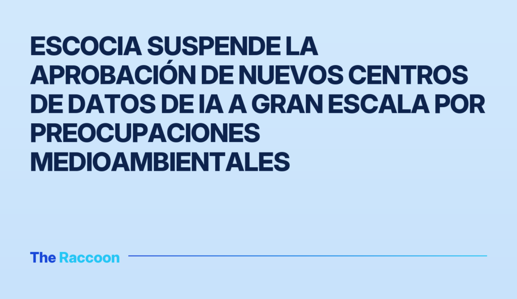 Escocia suspende la aprobación de nuevos centros de datos de IA a gran escala por preocupaciones medioambientales Escocia suspende la aprobación de nuevos centros de datos de IA a gran escala por preocupaciones medioambientales