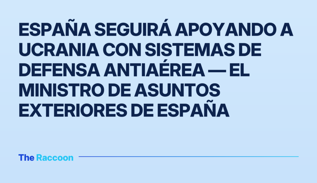 España seguirá apoyando a Ucrania con sistemas de defensa antiaérea — el ministro de Asuntos Exteriores de España España seguirá apoyando a Ucrania con sistemas de defensa antiaérea — el ministro de Asuntos Exteriores de España