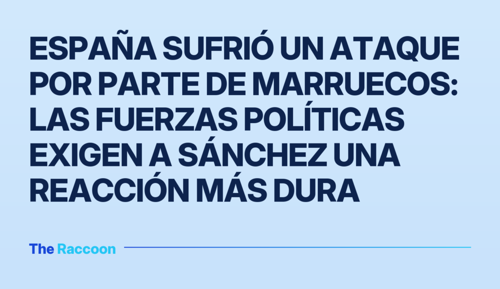 España sufrió un ataque por parte de Marruecos: las fuerzas políticas exigen a Sánchez una reacción más dura