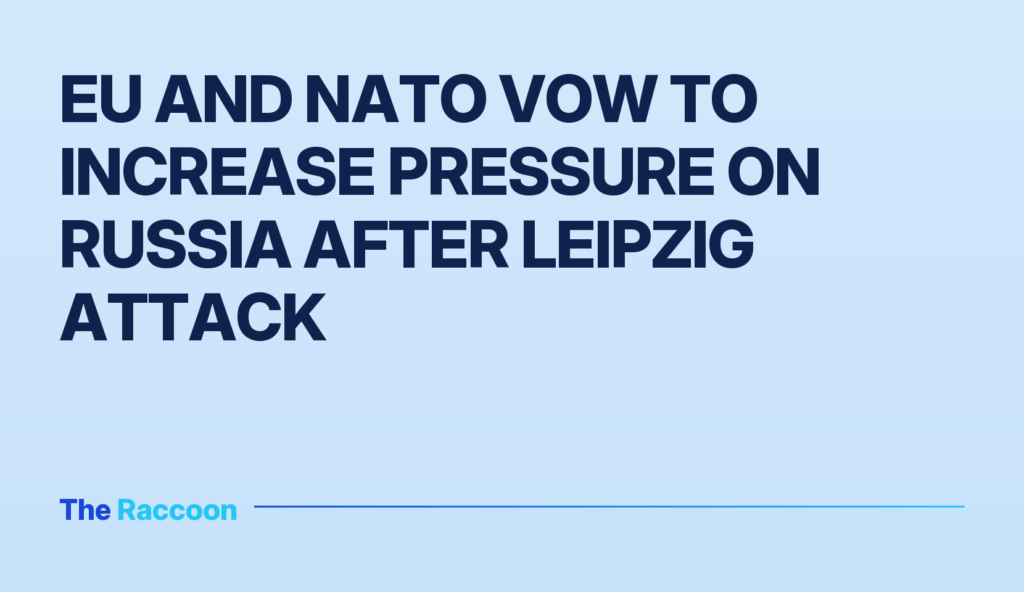 EU and NATO vow to increase pressure on Russia after Leipzig attack