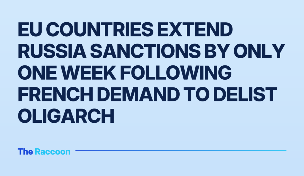 EU countries extend Russia sanctions by only one week following French demand to delist oligarch