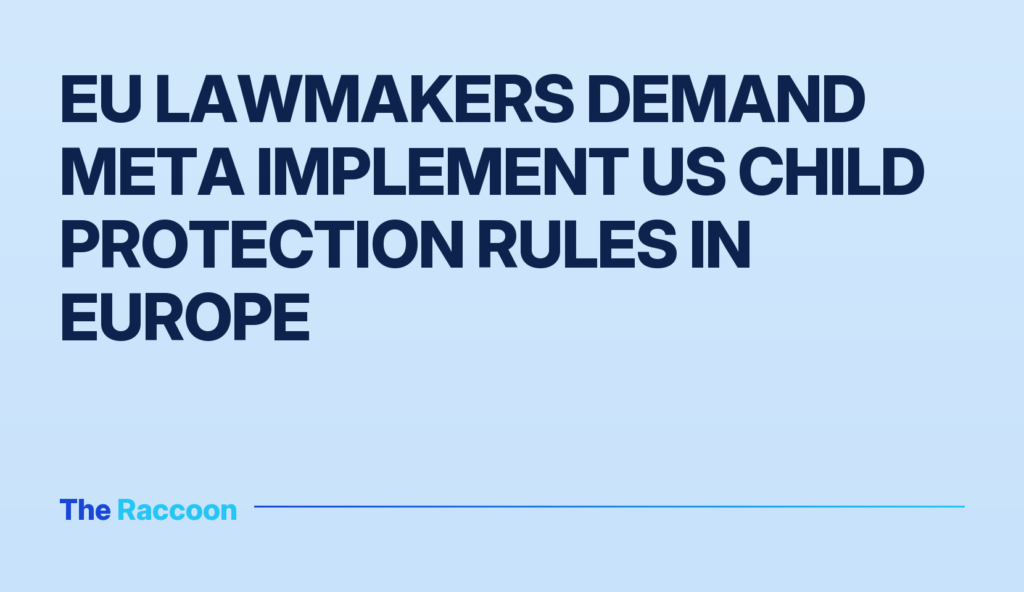 EU lawmakers demand Meta implement US child protection rules in Europe