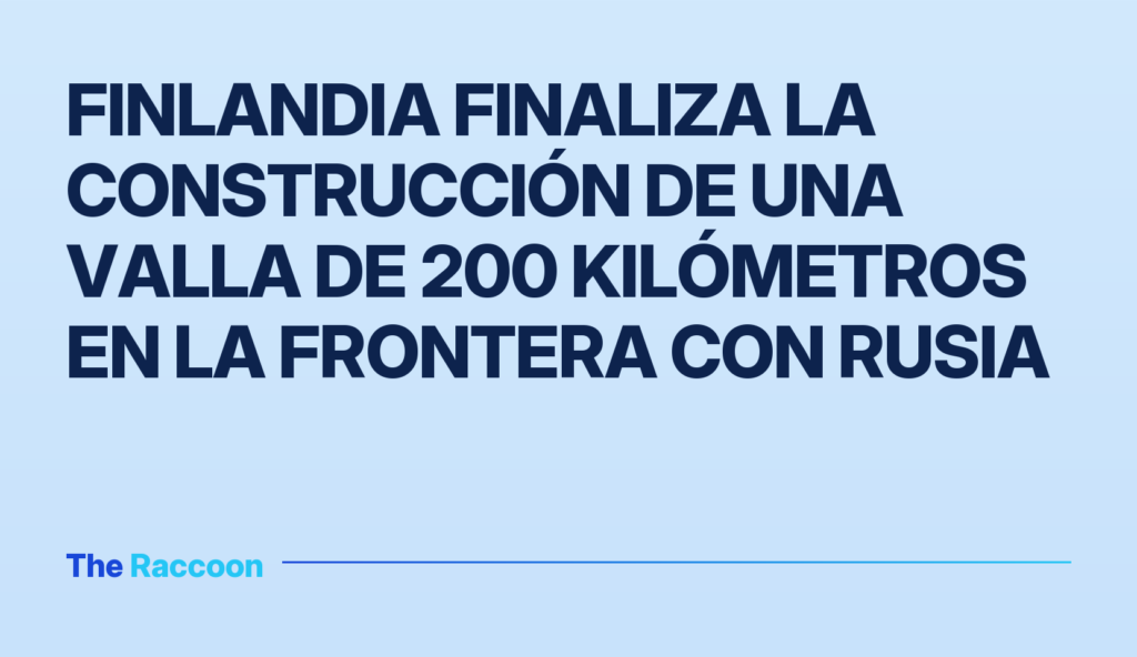 Finlandia finaliza la construcción de una valla de 200 kilómetros en la frontera con Rusia