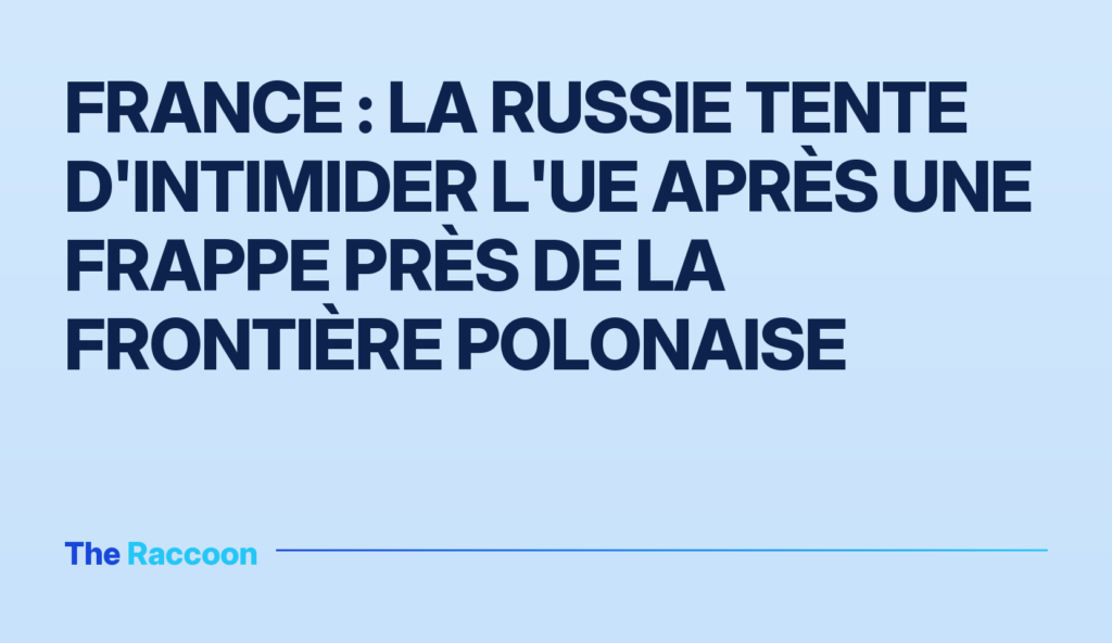 France : la Russie tente d'intimider l'UE après une frappe près de la frontière polonaise