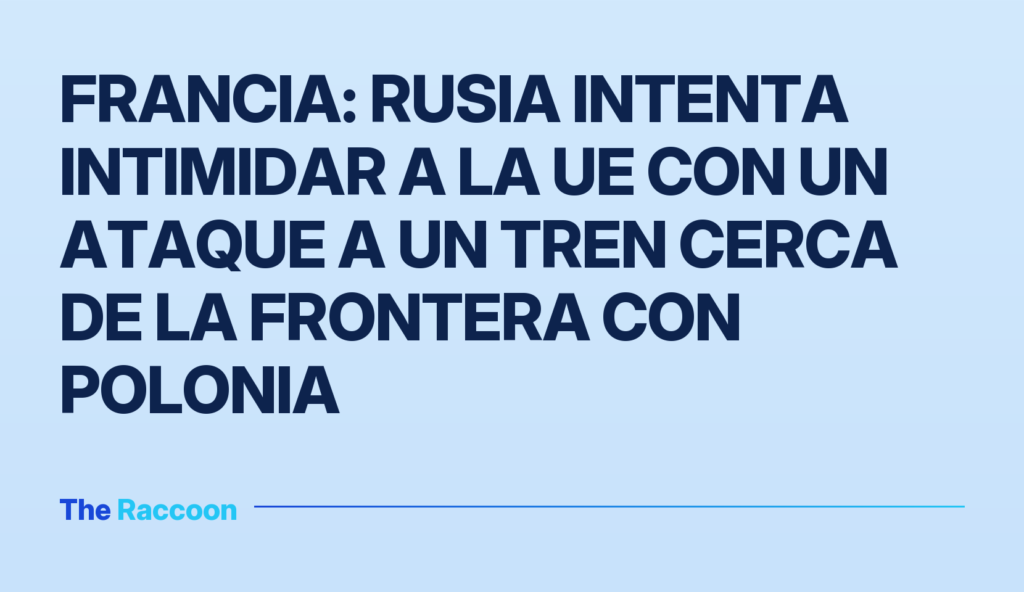 Francia: Rusia intenta intimidar a la UE con un ataque a un tren cerca de la frontera con Polonia