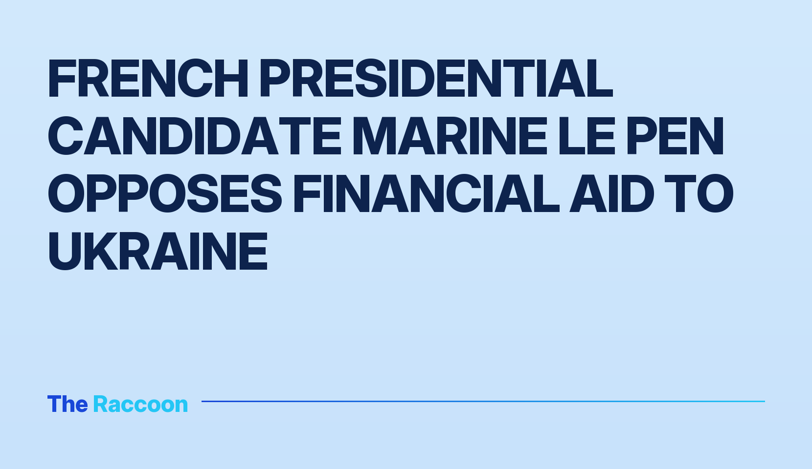 French presidential candidate Marine Le Pen opposes financial aid to Ukraine
