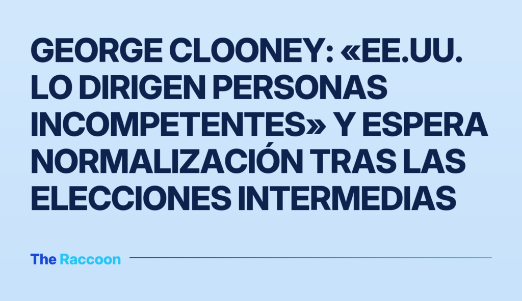 George Clooney: «EE.UU. lo dirigen personas incompetentes» y espera normalización tras las elecciones intermedias