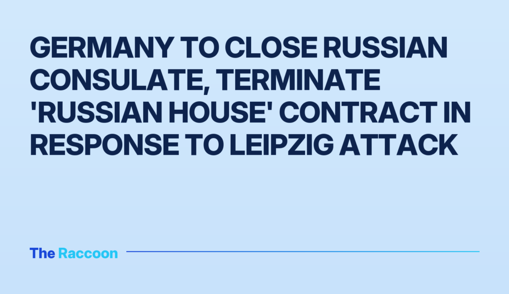 Germany to close Russian consulate, terminate 'Russian House' contract in response to Leipzig attack Germany to close Russian consulate, terminate 'Russian House' contract in response to Leipzig attack
