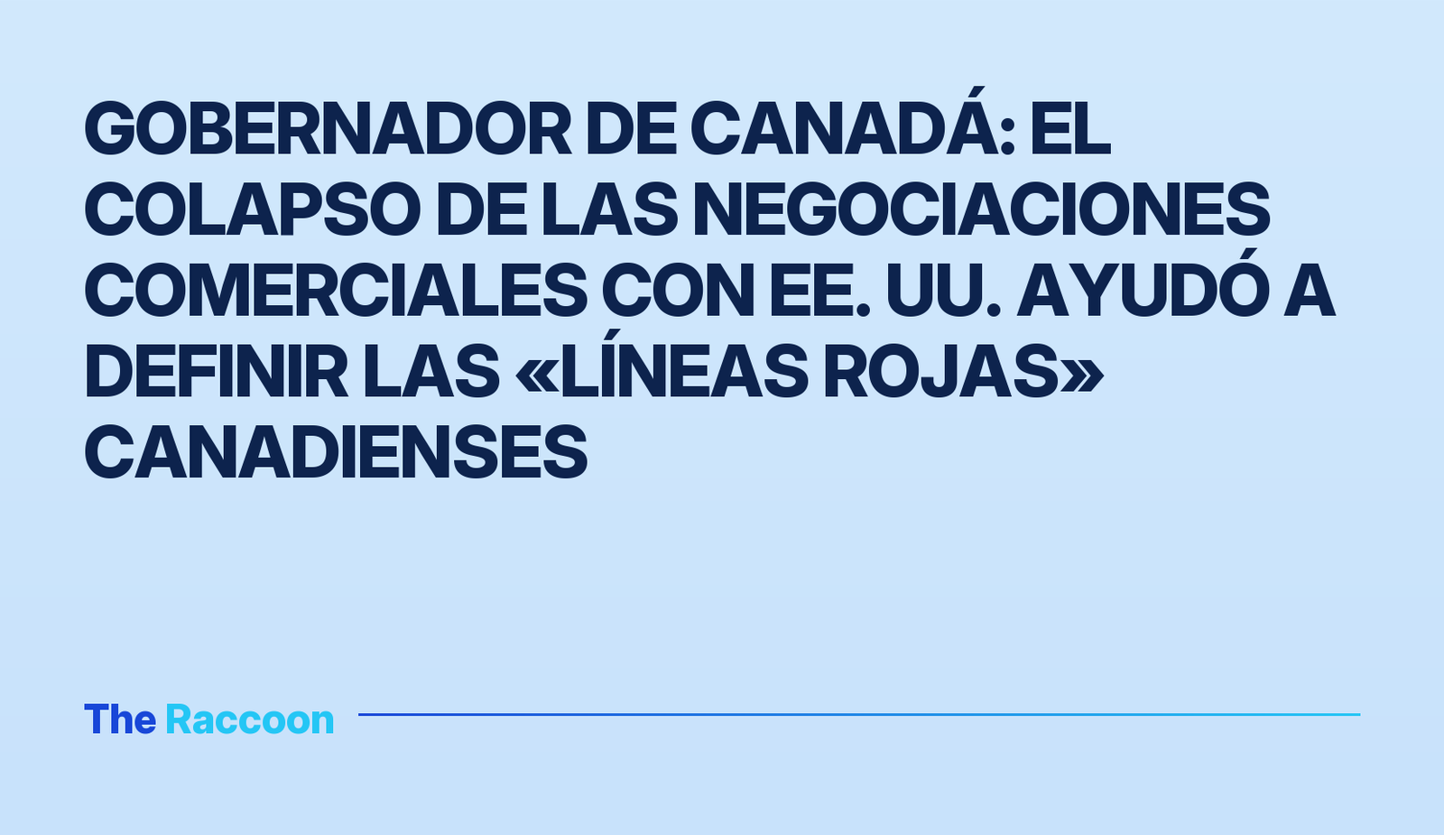 Gobernador de Canadá: el colapso de las negociaciones comerciales con EE. UU. ayudó a definir las «líneas rojas» canadienses
