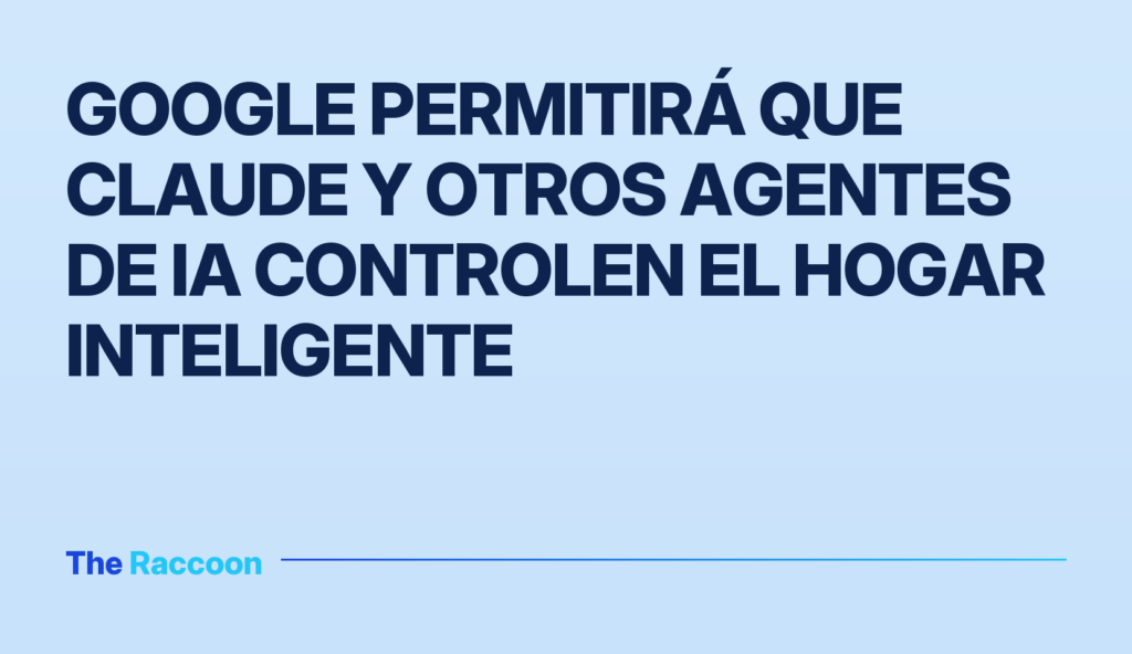Google permitirá que Claude y otros agentes de IA controlen el hogar inteligente