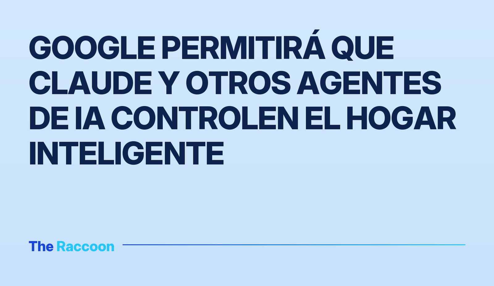 Google permitirá que Claude y otros agentes de IA controlen el hogar inteligente