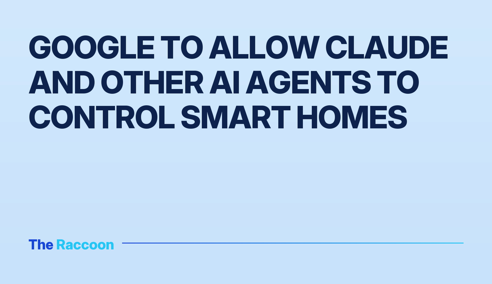 Google to allow Claude and other AI agents to control smart homes