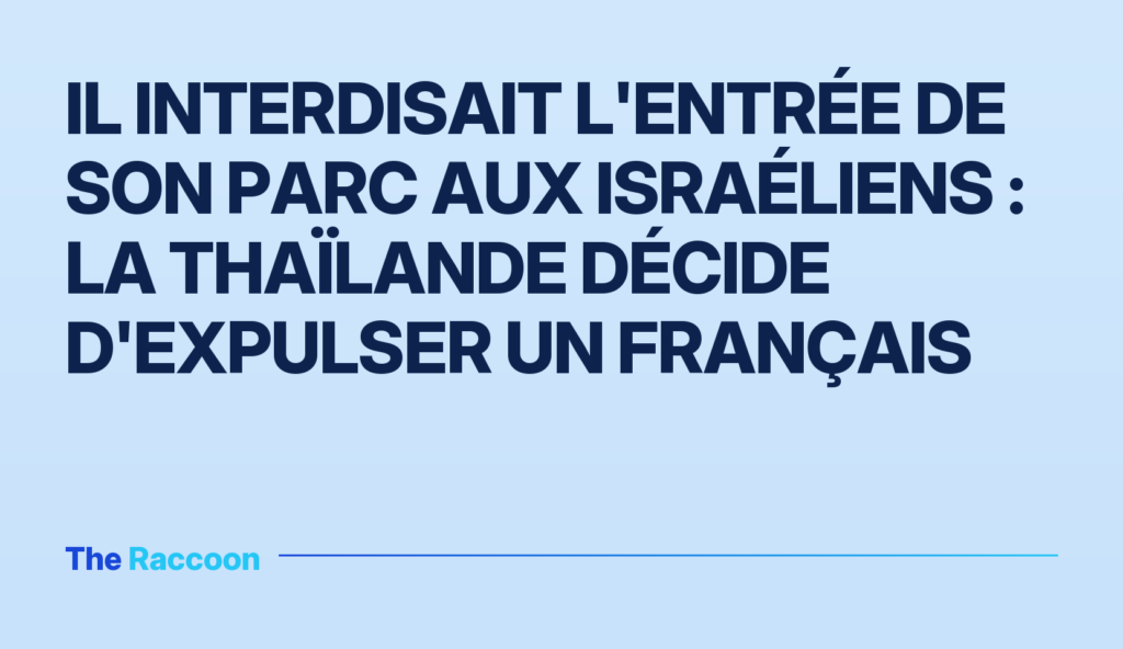 Il interdisait l'entrée de son parc aux Israéliens : la Thaïlande décide d'expulser un Français
