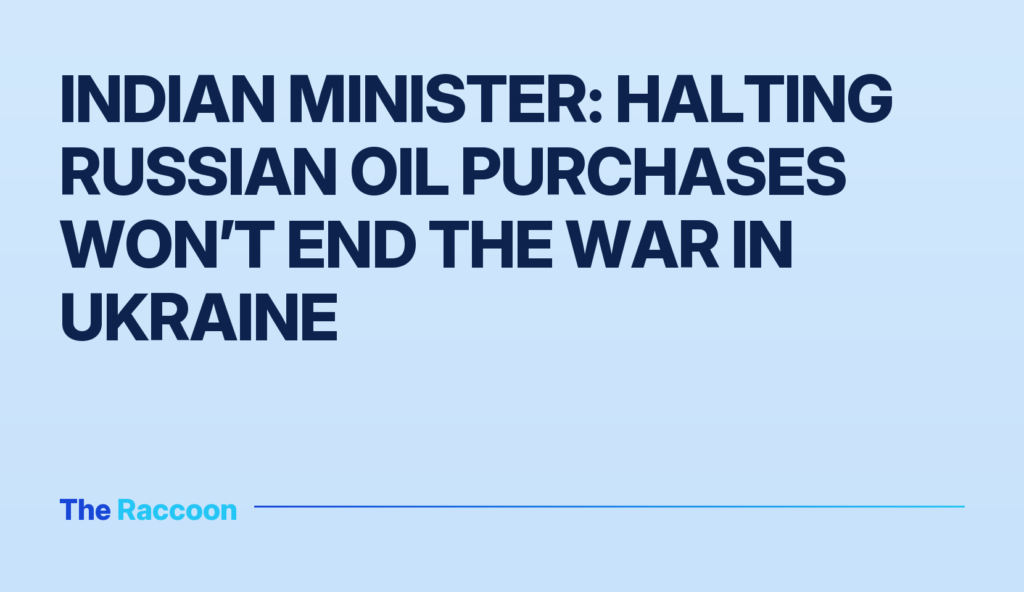 Indian minister: Halting Russian oil purchases won’t end the war in Ukraine