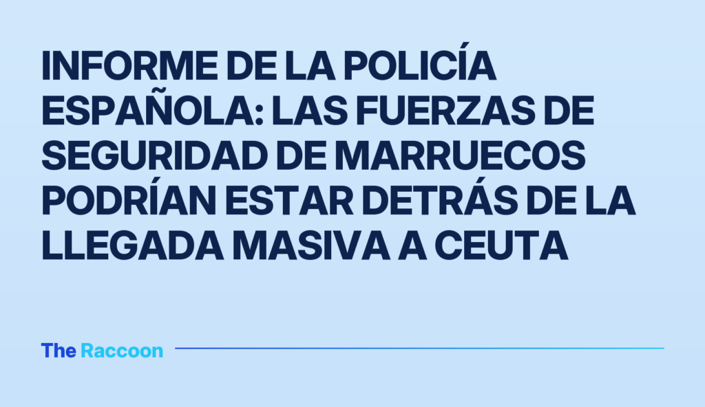 Informe de la policía española: las fuerzas de seguridad de Marruecos podrían estar detrás de la llegada masiva a Ceuta