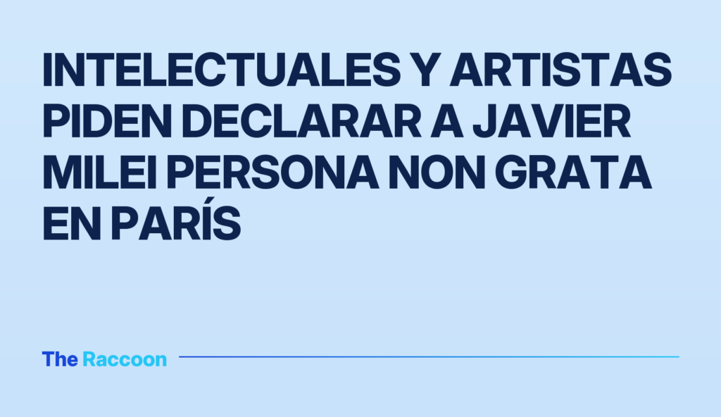 Intelectuales y artistas piden declarar a Javier Milei persona non grata en París