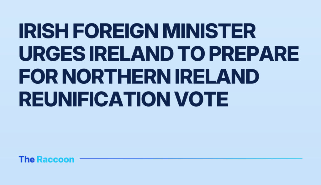Irish foreign minister urges Ireland to prepare for Northern Ireland reunification vote