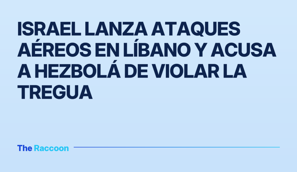 Israel lanza ataques aéreos en Líbano y acusa a Hezbolá de violar la tregua Israel lanza ataques aéreos en Líbano y acusa a Hezbolá de violar la tregua