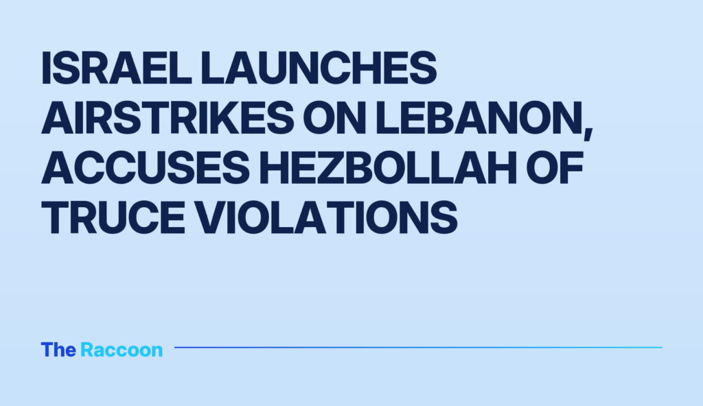 Israel launches airstrikes on Lebanon, accuses Hezbollah of truce violations
