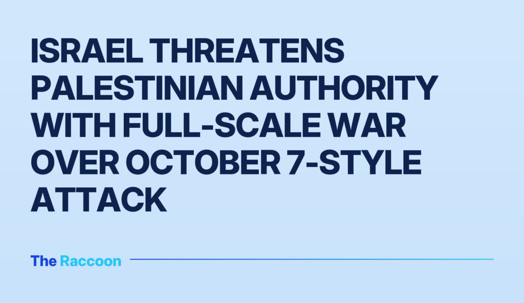 Israel threatens Palestinian Authority with full-scale war over October 7-style attack