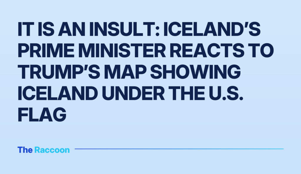 It is an insult: Iceland’s Prime Minister reacts to Trump’s map showing Iceland under the U.S. flag