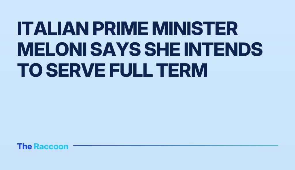 Italian Prime Minister Meloni says she intends to serve full term
